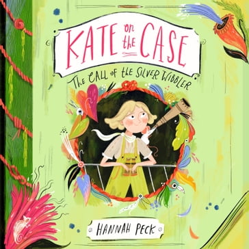 Kate on the Case: The Call of the Silver Wibbler (Kate on the Case 2) - Hannah Peck