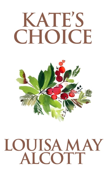 Kate's Choice - Louisa May Alcott