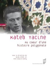 Kateb Yacine : Au cœur d une histoire polygonale