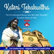 Kateri Tekakwitha - The First Aboriginal Woman Saint Who Died 