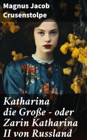 Katharina die Große - oder Zarin Katharina II von Russland