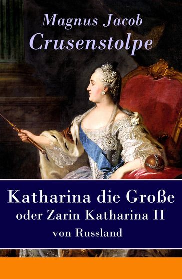 Katharina die Große - oder Zarin Katharina II von Russland - Magnus Jacob Crusenstolpe