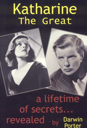 Katharine The Great: Hepburn: Secrets of a Life Revealed - Darwin Porter