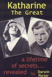 Katharine The Great: Hepburn: Secrets of a Life Revealed