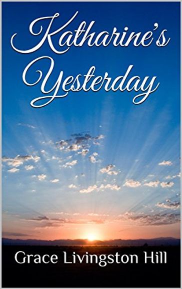 Katharine's Yesterday (Christian Endeavor Series) - Grace Livingston Hill