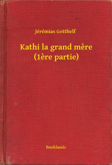 Kathi la grand mere (1ere partie) - Jérémias Gotthelf