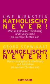 Katholisch? Never! / Evangelisch? Never!