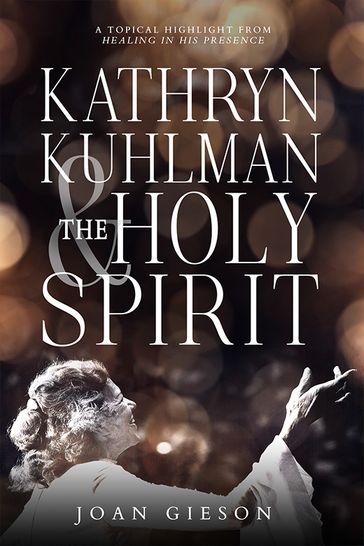 Kathryn Kuhlman and the Holy Spirit - Joan Gieson