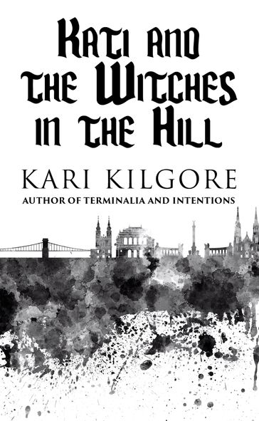 Kati and the Witches in the Hill - Kari Kilgore