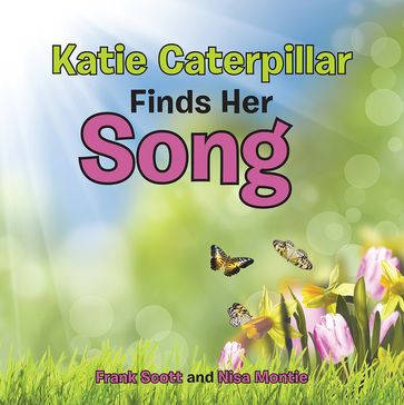 Katie Caterpillar Finds Her Song - Scott Frank - Nisa Montie