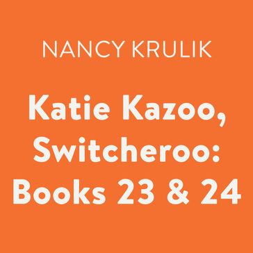 Katie Kazoo, Switcheroo: Books 23 & 24 - Nancy Krulik