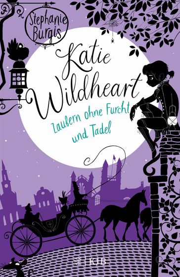 Katie Wildheart  Zaubern ohne Furcht und Tadel - Stephanie Burgis