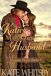 Katie s Mail Order Husband (Montana Prairie Brides, Book 1)