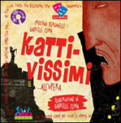 Kattivissimi... all opera. Ediz. illustrata. Con CD Audio