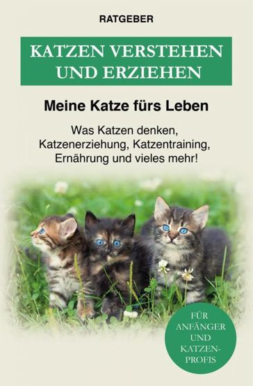 Katzen verstehen und erziehen - Meine Katze furs Leben Ratgeber