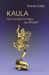 Kaula - Der königliche Weg der Shakti