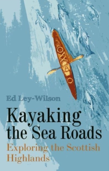 Kayaking the Sea Roads - Ed Ley Wilson