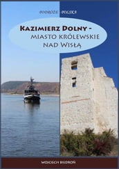 Kazimierz Dolny - miasto królewskie nad Wis