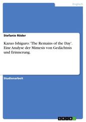 Kazuo Ishiguro:  The Remains of the Day . Eine Analyse der Mimesis von Gedächtnis und Erinnerung.