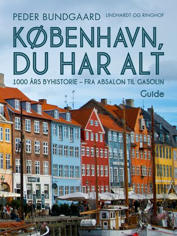 København, du har alt: 1000 ars byhistorie - fra Absalon til Gasolin - Peder Bundgaard