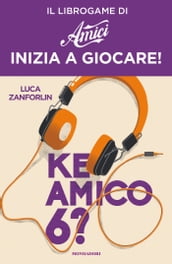 Ke amico 6? - Inizia a giocare!