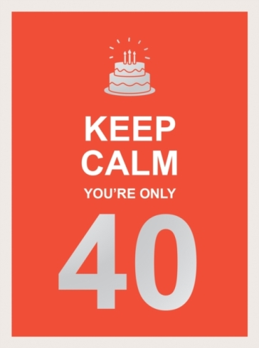 Keep Calm You're Only 40 - Summersdale Publishers