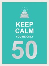 Keep Calm You re Only 50