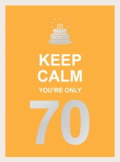 Keep Calm You re Only 70