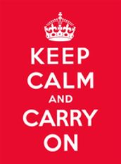 Keep Calm and Carry On: Good Advice for Hard Times