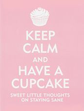 Keep Calm and Have a Cupcake