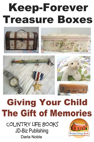 Keep-Forever Treasure Boxes: Giving Your Child the Gift of Memories - Darla Noble