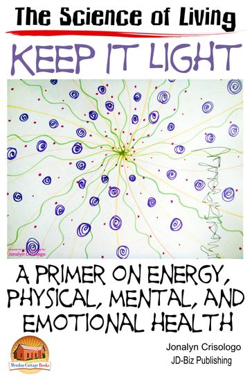 Keep It Light: A Primer on Energy, Physical, Mental, and Emotional Health - Jonalyn Crisologo