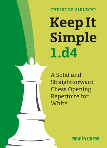 Keep It Simple 1.d4 - Christof Sielecki Christof Sielecki