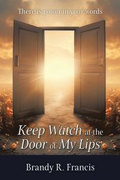 Keep Watch at the Door of my Lips