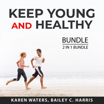Keep Young and Healthy Bundle, 2 in 1 Bundle: - Karen Waters - Bailey C. Harris