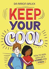 Keep Your Cool: How to Deal with Life s Worries and Stress