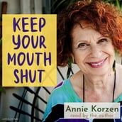 Keep Your Mouth Shut! (And Other Things I Can t Do)