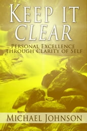 Keep it Clear: Personal Excellence Through Clarity of Self