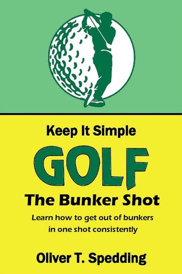 Keep it Simple Golf - The Bunker Shot - Oliver T. Spedding