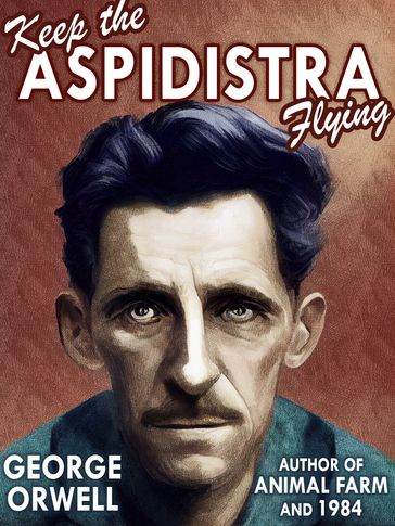 Keep the Aspidistra Flying - Orwell George