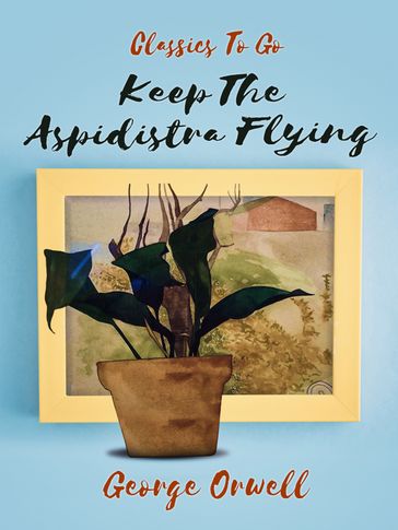 Keep the Aspidistra Flying - Orwell George