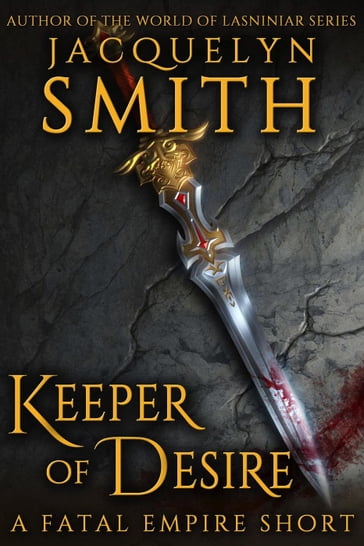 Keeper of Desire: A Fatal Empire Short - Jacquelyn Smith