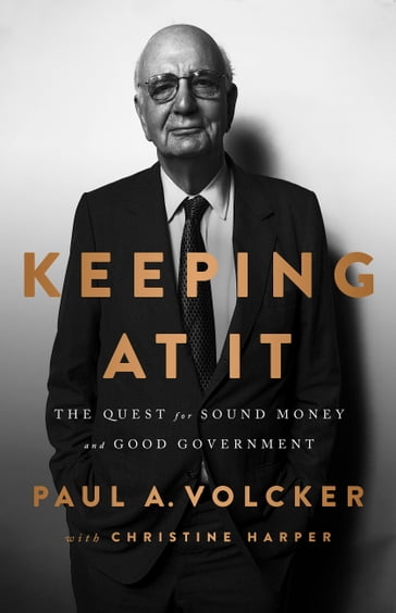 Keeping At It - Christine Harper - Paul A Volcker
