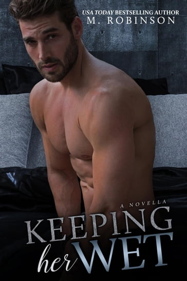 Keeping Her Wet - M. Robinson