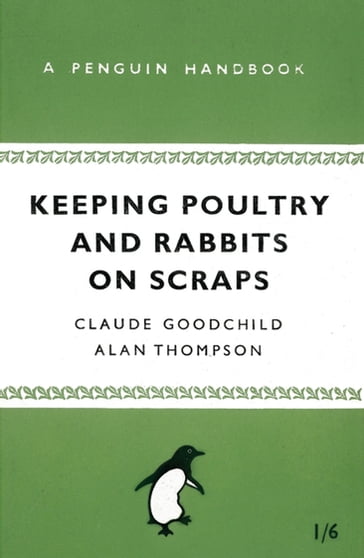 Keeping Poultry and Rabbits on Scraps - Alan Thompson - Claude Goodchild