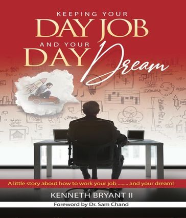 Keeping Your Day Job and Your Day Dream - Kenneth Bryant II