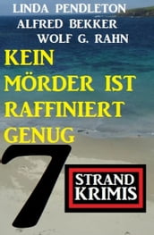 Kein Mörder ist raffiniert genug: 7 Strand Krimis