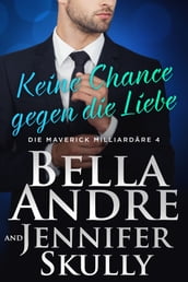 Keine Chance gegen die Liebe(Die Maverick Milliardäre 4)