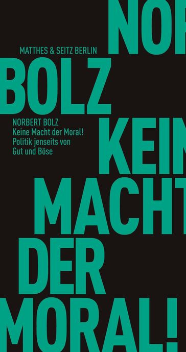 Keine Macht der Moral! - Norbert Bolz