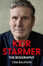 Keir Starmer: The Biography